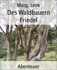 Title: Des Waldbauern Friedel, Author: Marg. Lenk