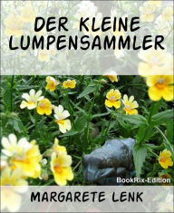 Title: Der kleine Lumpensammler: Erzählung, Author: Margarete Lenk