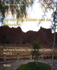 Title: Versteinerte Dünen und das Sossusvlei: Auf nach Namibia / Reise in den Süden / Buch 5, Author: Ursula Irma Scholz