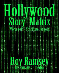 Title: Hollywood Story - Matrix: Worte rein - Schriftsteller sein!, Author: Roy Ramsey