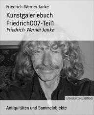 Title: Kunstgaleriebuch Friedrich007-Teil1: Friedrich-Werner Janke, Author: Friedrich-Werner Janke