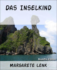 Title: Das Inselkind: Erzählung, Author: Margarete Lenk