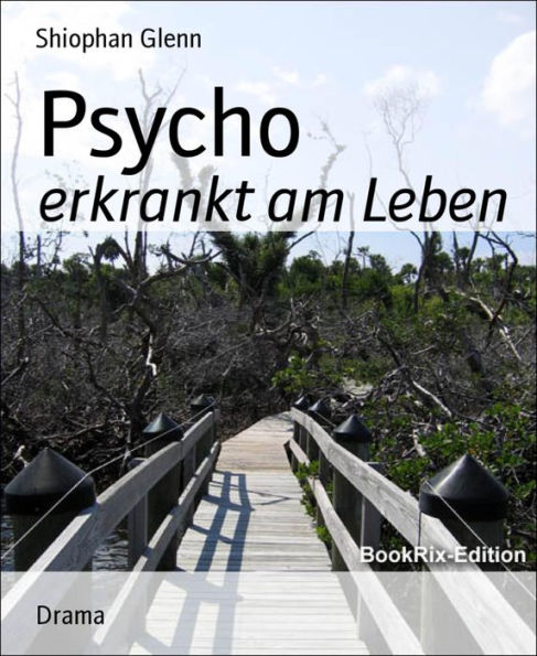 Psycho: erkrankt am Leben