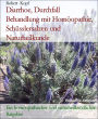 Diarrhoe, Durchfall Behandlung mit Homöopathie, Schüsslersalzen und Naturheilkunde: Ein homöopathischer und naturheilkundlicher Ratgeber