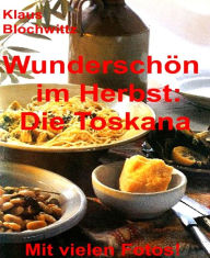 Title: Wunderschön im Herbst: die Toskana: Teil 1 bis 3, Author: Klaus Blochwitz