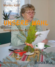 Title: Unsere Wahl: Randgeschichten Teil 13, Author: Marlies Kühr