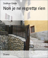 Title: Non je ne regrette rien, Author: Siobhan Glenn