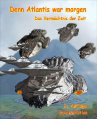 Title: Denn Atlantis war morgen: Das Vermächtnis der Zeit 2. Auflage, Author: Justin Mader