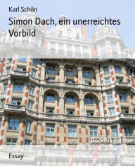 Title: Simon Dach, ein unerreichtes Vorbild, Author: Karl Schön