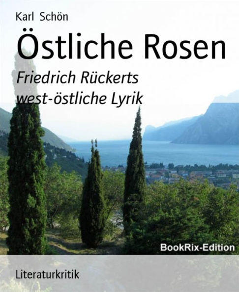 Östliche Rosen: Friedrich Rückerts west-östliche Lyrik