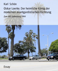 Title: Oskar Loerke. Der heimliche König der modernen avantgardistischen Dichtung: Zum 100. Geburtstag 1984, Author: Karl Schön