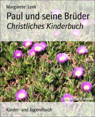 Title: Paul und seine Brüder: Christliches Kinderbuch, Author: Margarete Lenk