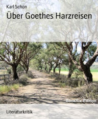 Title: Über Goethes Harzreisen, Author: Karl Schön