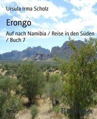 Title: Erongo: Auf nach Namibia / Reise in den Süden / Buch 7, Author: Ursula Irma Scholz