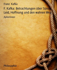 Title: F. Kafka: Betrachtungen über Sünde, Leid, Hoffnung und den wahren Weg: Aphorismen, Author: Franz Kafka