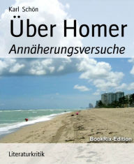 Title: Über Homer: Annäherungsversuche, Author: Karl Schön