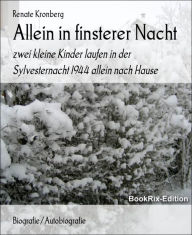 Title: Allein in finsterer Nacht: zwei kleine Kinder laufen in der Sylvesternacht 1944 allein nach Hause, Author: Renate Kronberg