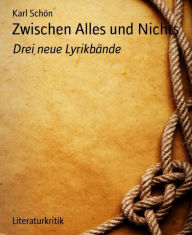 Title: Zwischen Alles und Nichts: Drei neue Lyrikbände, Author: Karl Schön