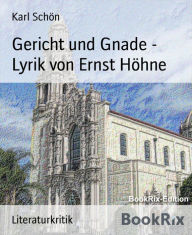 Title: Gericht und Gnade - Lyrik von Ernst Höhne, Author: Karl Schön