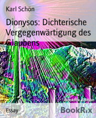 Title: Dionysos: Dichterische Vergegenwärtigung des Glaubens, Author: Karl Schön