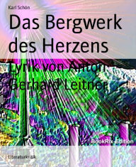 Title: Das Bergwerk des Herzens: Lyrik von Anton Gerhard Leitner, Author: Karl Schön