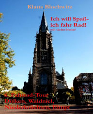 Title: Ich will Spaß- ich fahr Rad!: 6. Fahrrad-Tour nach Dülken, Waldniel, Lüttelforst, Niederkrüchten, Author: Klaus Blochwitz