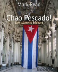 Title: Chao Pescado!: Eine kubanische Erfahrung, Author: Mark Read