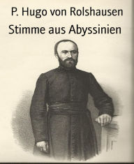 Title: Stimme aus Abyssinien: Familienbriefe eines Missionars, Author: P. Hugo von Rolshausen