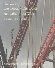 Title: Das Leben - Die tollste Achterbahn der Welt: Wie das Leben so spielt, Author: Dirk Weimer