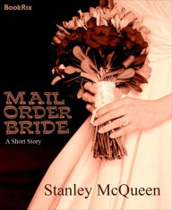 Title: Mail Order Bride, Author: Stanley Mcqueen