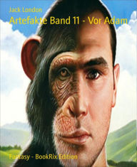 Title: Artefakte Band 11 - Vor Adam, Author: Jack London