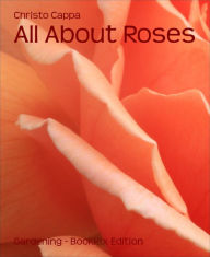 Title: All About Roses, Author: Christo Cappa