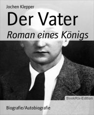 Title: Der Vater: Roman eines Königs, Author: Jochen Klepper