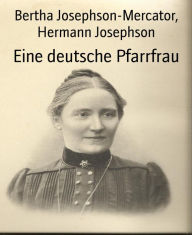 Title: Eine deutsche Pfarrfrau: Blätter der Erinnerung, Author: Bertha Josephson-Mercator
