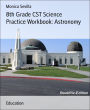 8th Grade CST Science Practice Workbook: Astronomy