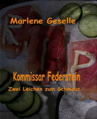 Title: Zwei Leichen zum Schmaus: Kommissar Federstein - 3. Fall, Author: Marlene Geselle