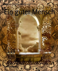 Title: Ein guter Mensch, Author: Lothar Gunter Wiegratz