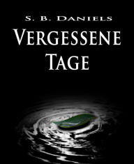 Title: Vergessene Tage, Author: S.B. Daniels