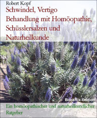 Title: Schwindel, Vertigo - Behandlung mit Homöopathie, Schüsslersalzen (Biochemie) und Naturheilkunde: Ein homöopathischer, biochemischer und naturheilkundlicher Ratgeber, Author: Robert Kopf