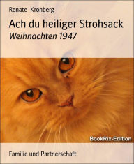 Title: Ach du heiliger Strohsack: Weihnachten 1947, Author: Renate Kronberg