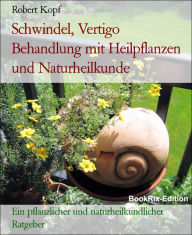 Title: Schwindel, Vertigo - Behandlung mit Pflanzenheilkunde (Phytotherapie), Akupressur und Wasserheilkunde: Ein pflanzlicher und naturheilkundlicher Ratgeber, Author: Robert Kopf