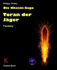 Title: Toran der Jäger: Erstes Buch der Khesin-Saga (Fantasy), Author: Philipp Tholey