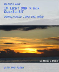 Title: Im Licht und in der Dunkelheit: Menschliche Tiefe und Nähe, Author: Marlies Kühr