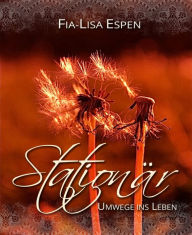 Title: Stationär: Umwege ins Leben, Author: Fia-Lisa Espen