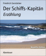 Title: Der Schiffs-Kapitän: Erzählung, Author: Friedrich Gerstäcker