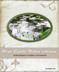 Title: Wenn Gefühle Wellen schlagen: Gedichtband erlebter Emotionen, Author: Birgid Link