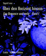 Title: Über den Horizont hinaus: Gay Romance und mehr - Band 1, Author: Sigrid Lenz