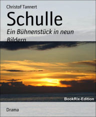 Title: Schulle: Ein Bühnenstück in neun Bildern., Author: Christof Tannert