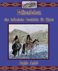 Title: Falkenfedern: Eine indianische Geschichte für Kinder, Author: Sophie André