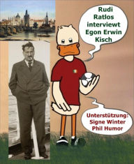 Title: Rudi Ratlos interviewt Egon Erwin Kisch: Für Egon Erwin - Erpel ehrenhalber, Author: Signe Winter